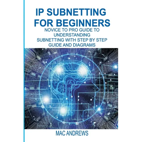 IP Subnetting for Beginners: Novice to Pro Guide to Understanding Subnetting with Step by Step Guide and Diagrams