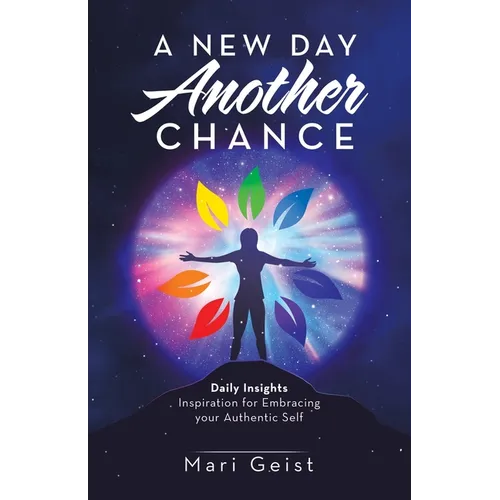 A New Day Another Chance: Daily Insights Inspiration for Embracing Your Authentic Self