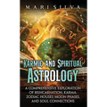 Karmic and Spiritual Astrology: A Comprehensive Exploration of Reincarnation, Karma, Zodiac Houses, Moon Phases, and Soul Connections