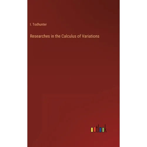 Researches in the Calculus of Variations