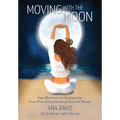 Moving with the Moon: Yoga, Movement and Meditation for Every Phase of your Menstrual Cycle and Beyond