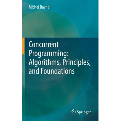 Concurrent Programming: Algorithms, Principles, and Foundations