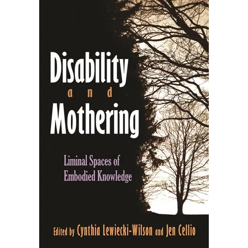 Disability and Mothering: Liminal Spaces of Embodied Knowledge