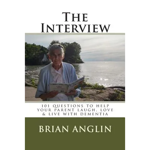 The Interview: 101 questions to help your parent laugh, love & live with dementia
