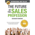 The Future of the Sales Profession: How to Survive the Big Cull and Become One of Your Industry's Most Sought-After B2B Sales Professionals