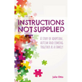 Instructions Not Supplied: A story of adoption, autism and coming together as a family