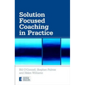 Solution Focused Coaching in Practice