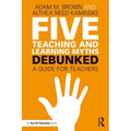 Five Teaching and Learning Myths-Debunked: A Guide for Teachers