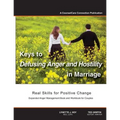 Keys to Defusing Anger and Hostility in Marriage: Real Skills for Positive Change
