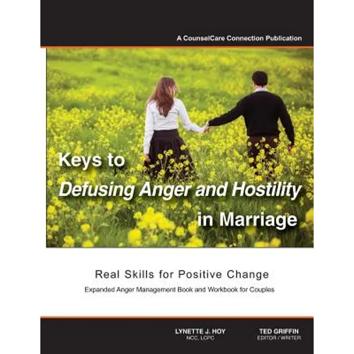 Keys to Defusing Anger and Hostility in Marriage: Real Skills for Positive Change