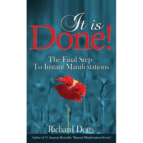It Is Done!: The Final Step To Instant Manifestations
