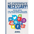 No Experience Necessary: Social Media For The Boomers, Gen X-ers & The Over 50 Entrepreneur