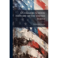 A Common-School History of the United States: From the Earliest Period to the Present Time