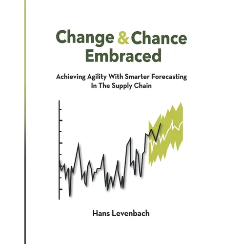 Change & Chance Embraced: Achieving Agility with Smarter Forecasting in the Supply Chain