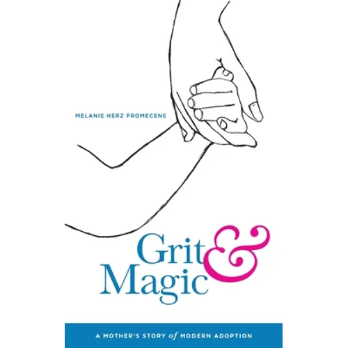 Grit & Magic: A Mother's Story of Modern Adoption