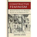 Constructive Feminism: Women's Spaces and Women's Rights in the American City