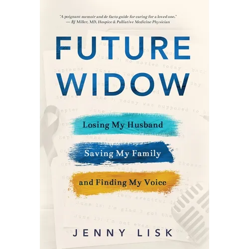 Future Widow: Losing My Husband, Saving My Family, and Finding My Voice