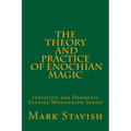 The Theory and Practice of Enochian Magic: Institute for Hermetic Studies Monograph Series