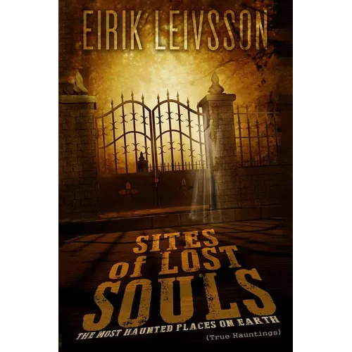 True Hauntings: Sites of Lost Souls - The Most Haunted Places on Earth