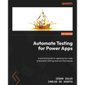 Automate Testing for Power Apps: A practical guide to applying low-code automation testing tools and techniques