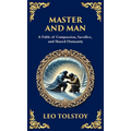 Master and Man: A Story of Greed, Redemption, and the Power of Compassion (Deluxe Hardbound Edition)