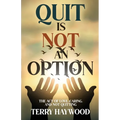 Quit is Not an Option The Act of Love, Caring, and Not Quitting