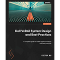 Dell VxRail System Design and Best Practices: A complete guide to VxRail appliance design and best practices