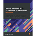 Adobe Animate 2022 for Creative Professionals - Second Edition: Implement professional techniques and create vivid animated and interactive content wi