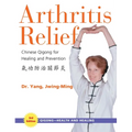 Arthritis Relief: Chinese Qigong for Healing and Prevention