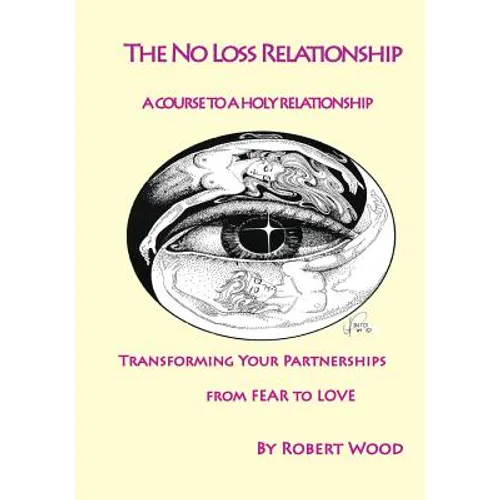 The NO Loss Relationship: A course to a Holy Relationship