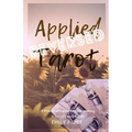 Applied Tarot Reversed: A Practical Guide to Interpreting Reversed Tarot Cards