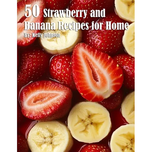 50 Strawberry and Banana Recipes for Home