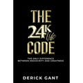 The 24k Life Code: The only difference between mediocrity and GREATNESS