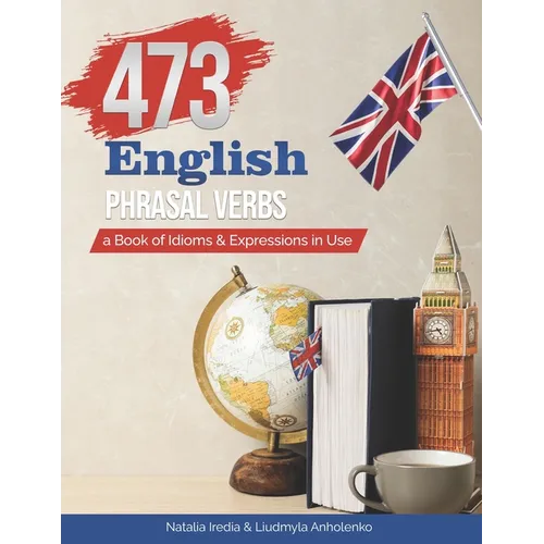 473 English Phrasal Verbs: a Book of Idioms and Expressions in Use