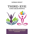 Third Eye Awakening: Techniques to Open the Third Eye Chakra and Decalcify Your Pineal Gland (Easy Steps - Activate and Decalcify Your Pineal Gland)