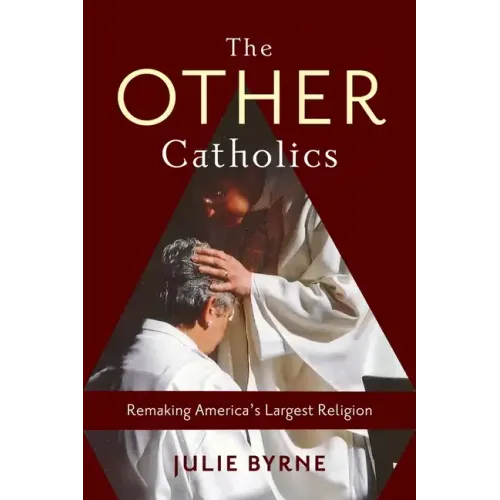 The Other Catholics: Remaking America's Largest Religion