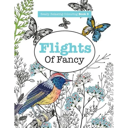 Really RELAXING Colouring Book 5: Flights Of Fancy - A Winged Journey Through Pattern and Colour