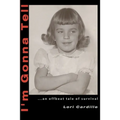 I'm Gonna Tell: ...an Offbeat Tale of Survival