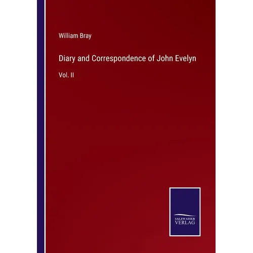 Diary and Correspondence of John Evelyn: Vol. II