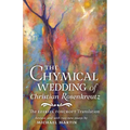 The Chymical Wedding of Christian Rosenkreutz: The Ezekiel Foxcroft translation revised, and with two new essays by Michael Martin