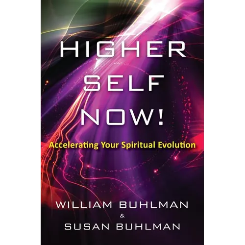 Higher Self Now!: Accelerating Your Spiritual Evolution