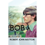Bob - The Short Life of Robert John Mutton
