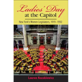 Ladies' Day at the Capitol: New York's Women Legislators, 1919-1992