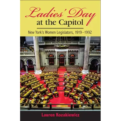 Ladies' Day at the Capitol: New York's Women Legislators, 1919-1992