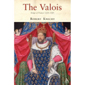 The Valois: Kings of France 1328-1589