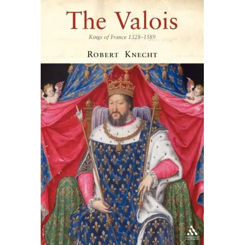 The Valois: Kings of France 1328-1589