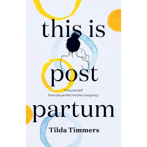 This is Postpartum: Free yourself from the perfect mother conspiracy