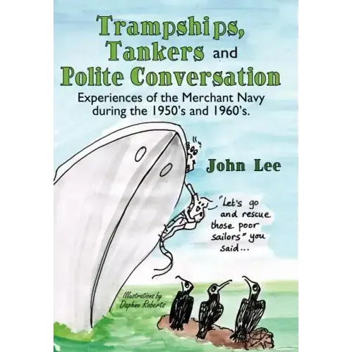 Trampships, Tankers and Polite Conversation: Experiences of the Merchant Navy During the 1950's and 1960's.