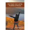 Life, Death, Grief and the Possibility of Pleasure