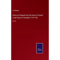 History of England from the Peace of Utrecht to the Peace of Versailles 1718-1783: Vol. III
